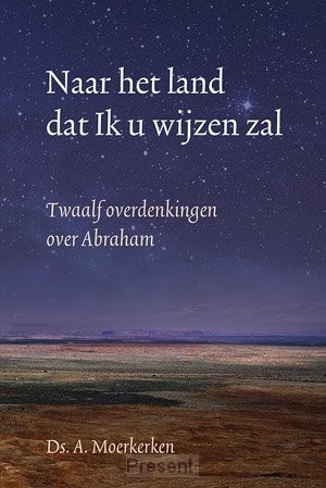 Naar het land dat Ik u wijzen zal